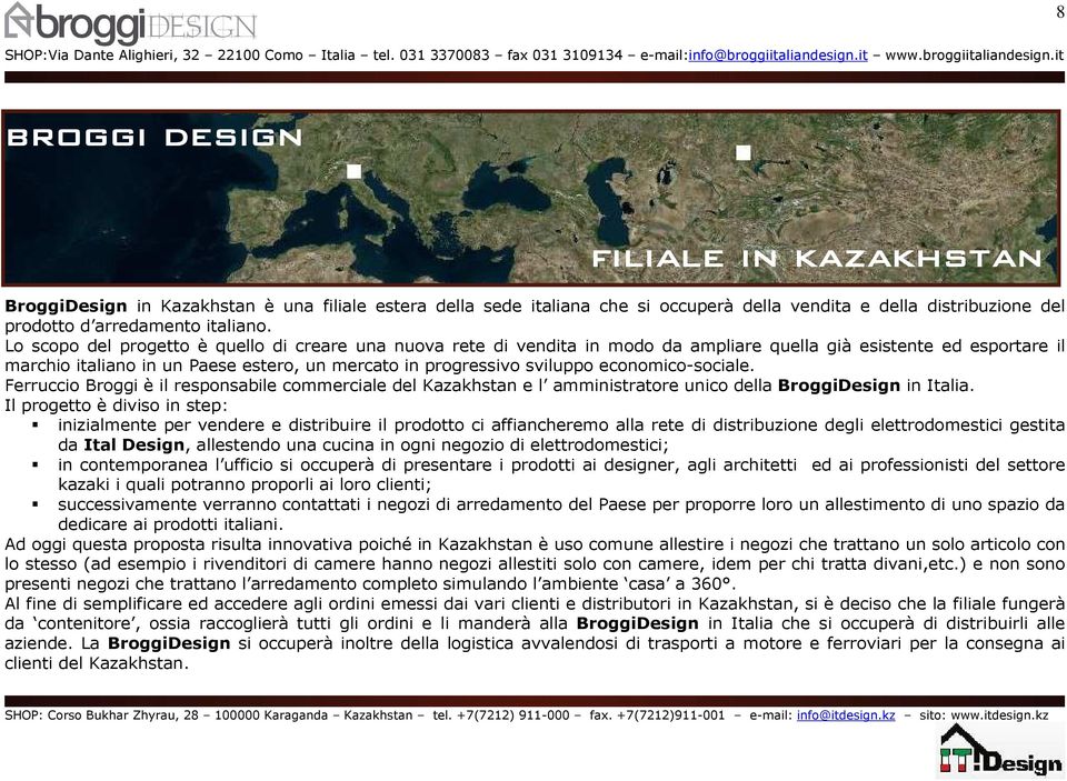 economico-sociale. Ferruccio Broggi è il responsabile commerciale del Kazakhstan e l amministratore unico della BroggiDesign in Italia.