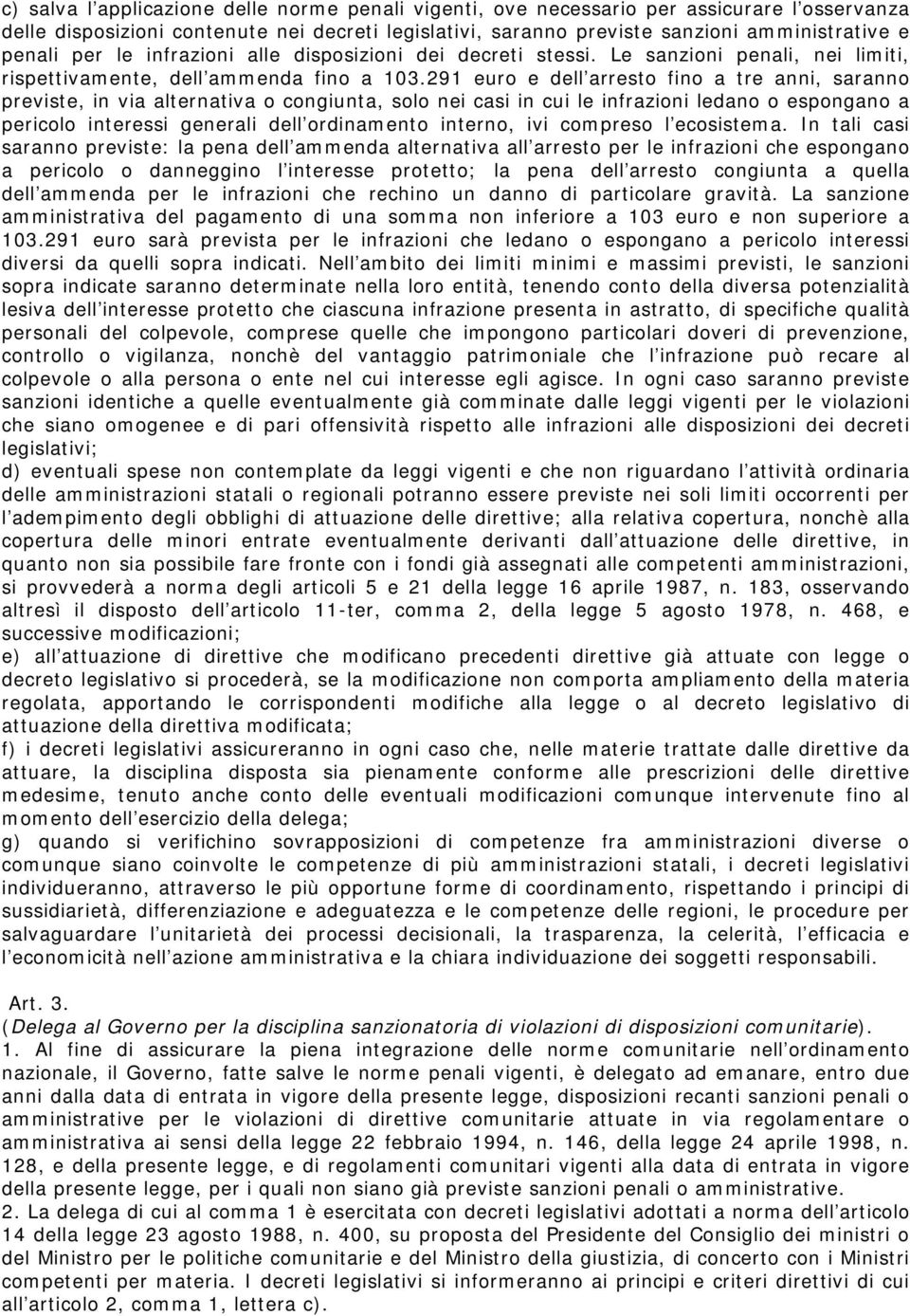 291 euro e dell arresto fino a tre anni, saranno previste, in via alternativa o congiunta, solo nei casi in cui le infrazioni ledano o espongano a pericolo interessi generali dell ordinamento