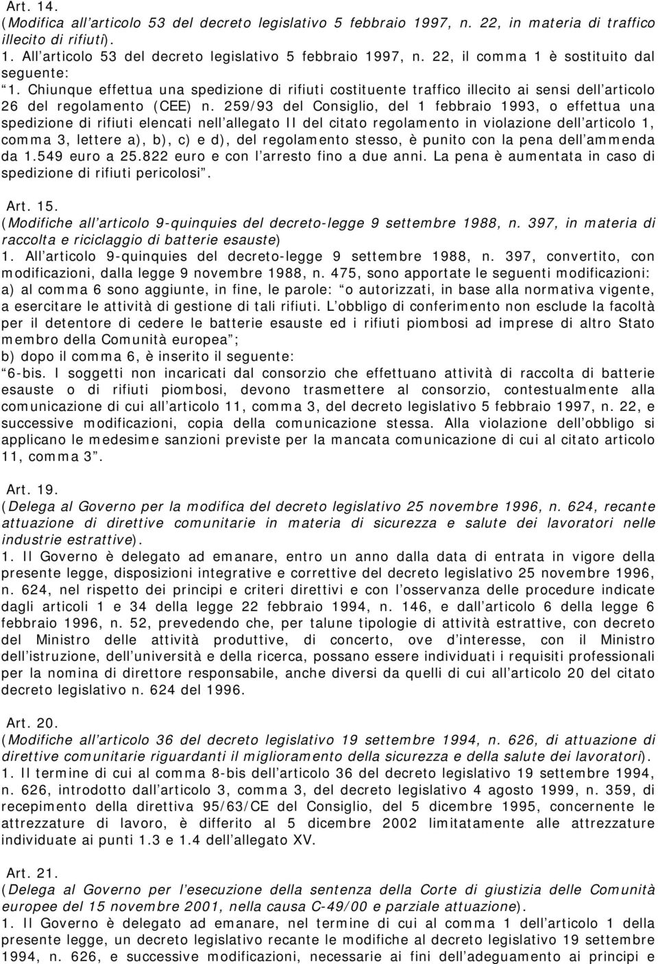 259/93 del Consiglio, del 1 febbraio 1993, o effettua una spedizione di rifiuti elencati nell allegato II del citato regolamento in violazione dell articolo 1, comma 3, lettere a), b), c) e d), del