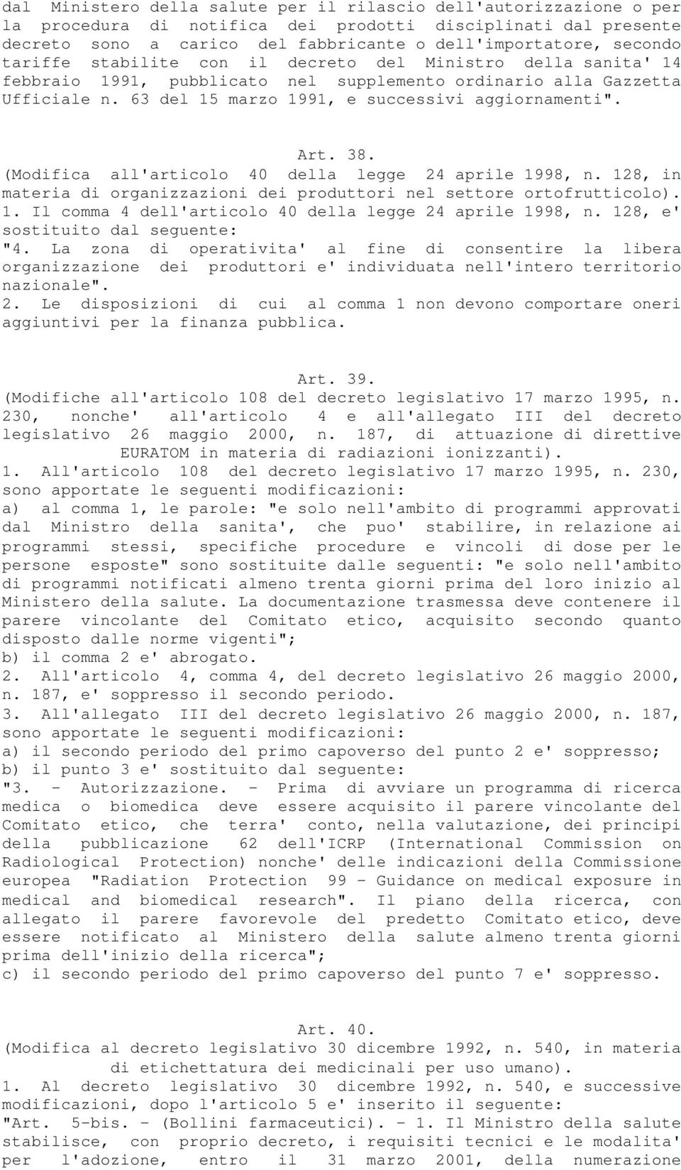 38. (Modifica all'articolo 40 della legge 24 aprile 1998, n. 128, in materia di organizzazioni dei produttori nel settore ortofrutticolo). 1. Il comma 4 dell'articolo 40 della legge 24 aprile 1998, n.