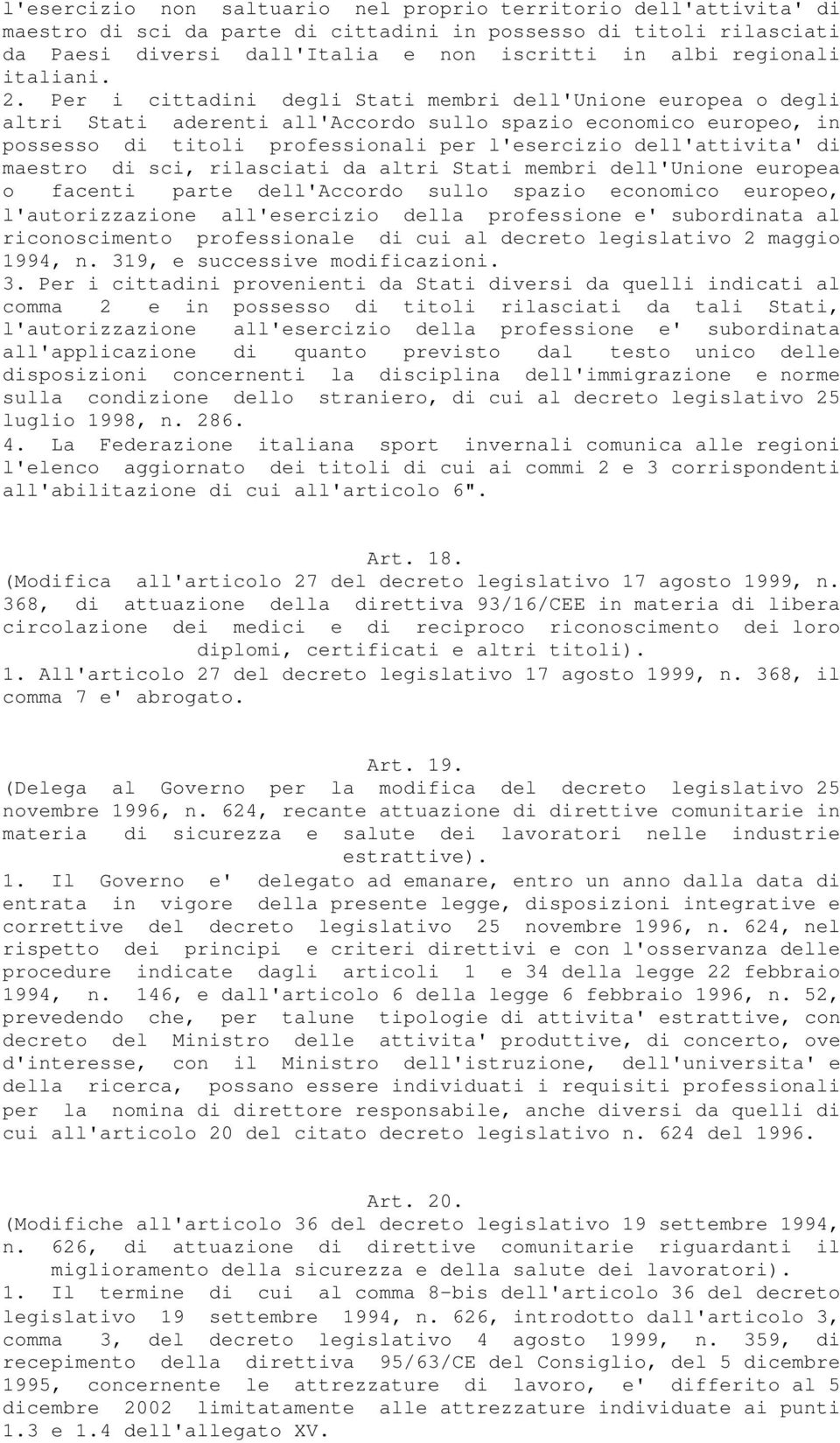 Per i cittadini degli Stati membri dell'unione europea o degli altri Stati aderenti all'accordo sullo spazio economico europeo, in possesso di titoli professionali per l'esercizio dell'attivita' di