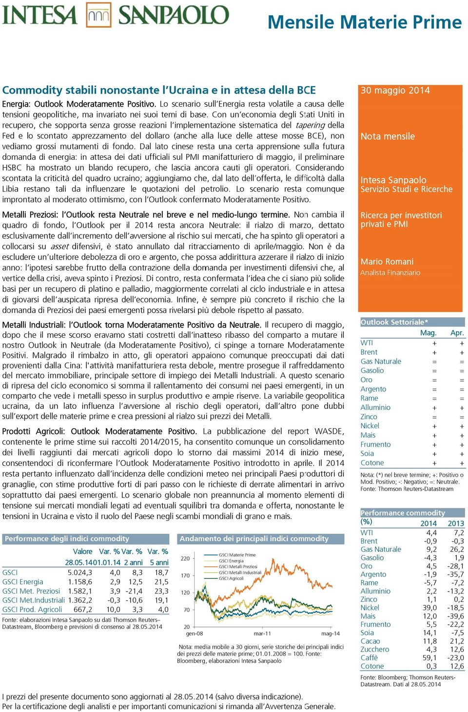 Con un economia degli Stati Uniti in recupero, che sopporta senza grosse reazioni l implementazione sistematica del tapering della Fed e lo scontato apprezzamento del dollaro (anche alla luce delle