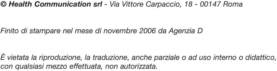 vietata la riproduzione, la traduzione, anche parziale o ad uso