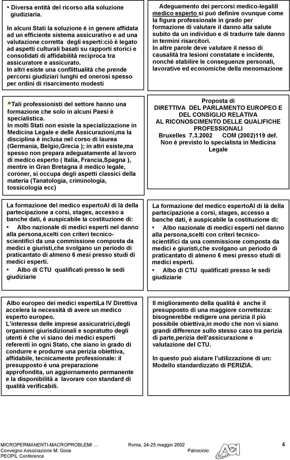 consolidati di affidabilità reciproca tra assicuratore e assicurato.