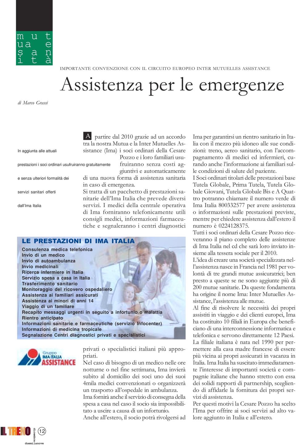 (Ima) i soci ordinari della Cesare Pozzo e i loro familiari usufruiranno senza costi aggiuntivi e automaticamente di una nuova forma di assistenza sanitaria in caso di emergenza.