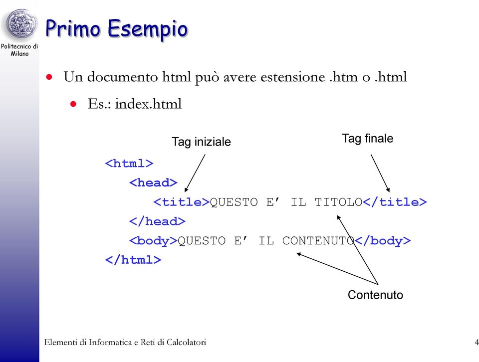 html Tag iniziale Tag finale <html> <head> <title>questo E IL