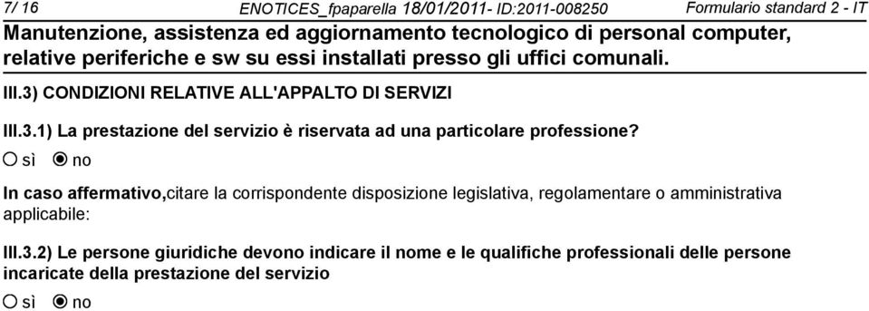 In caso affermativo,citare la corrispondente disposizione legislativa, regolamentare o amministrativa applicabile: