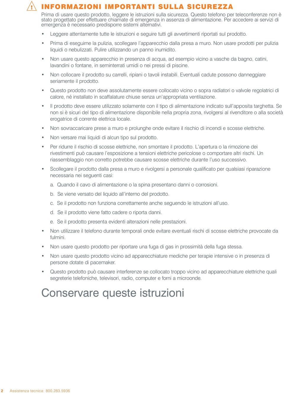 Per accedere ai servizi di emergenza è necessario predisporre sistemi alternativi. Leggere attentamente tutte le istruzioni e seguire tutti gli avvertimenti riportati sul prodotto.