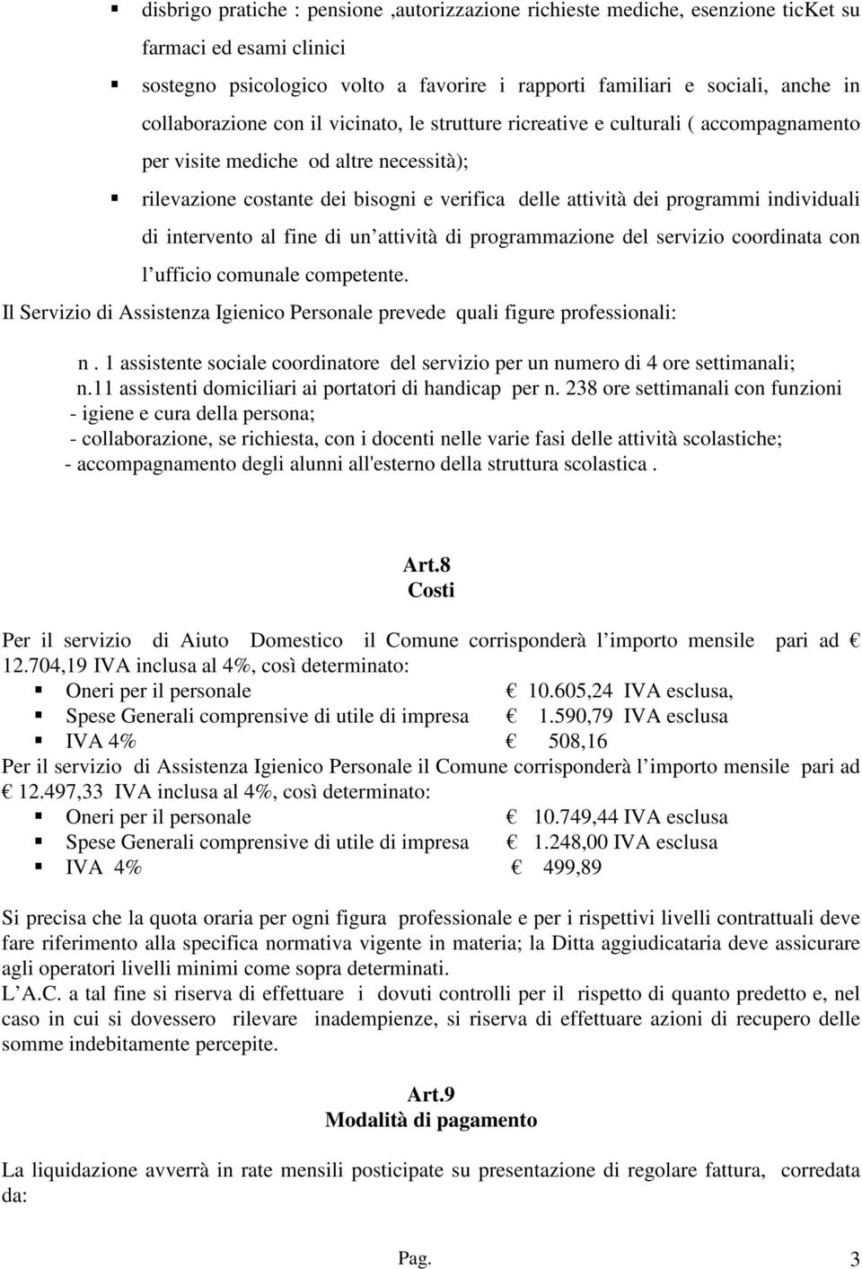 individuali di intervento al fine di un attività di programmazione del servizio coordinata con l ufficio comunale competente.