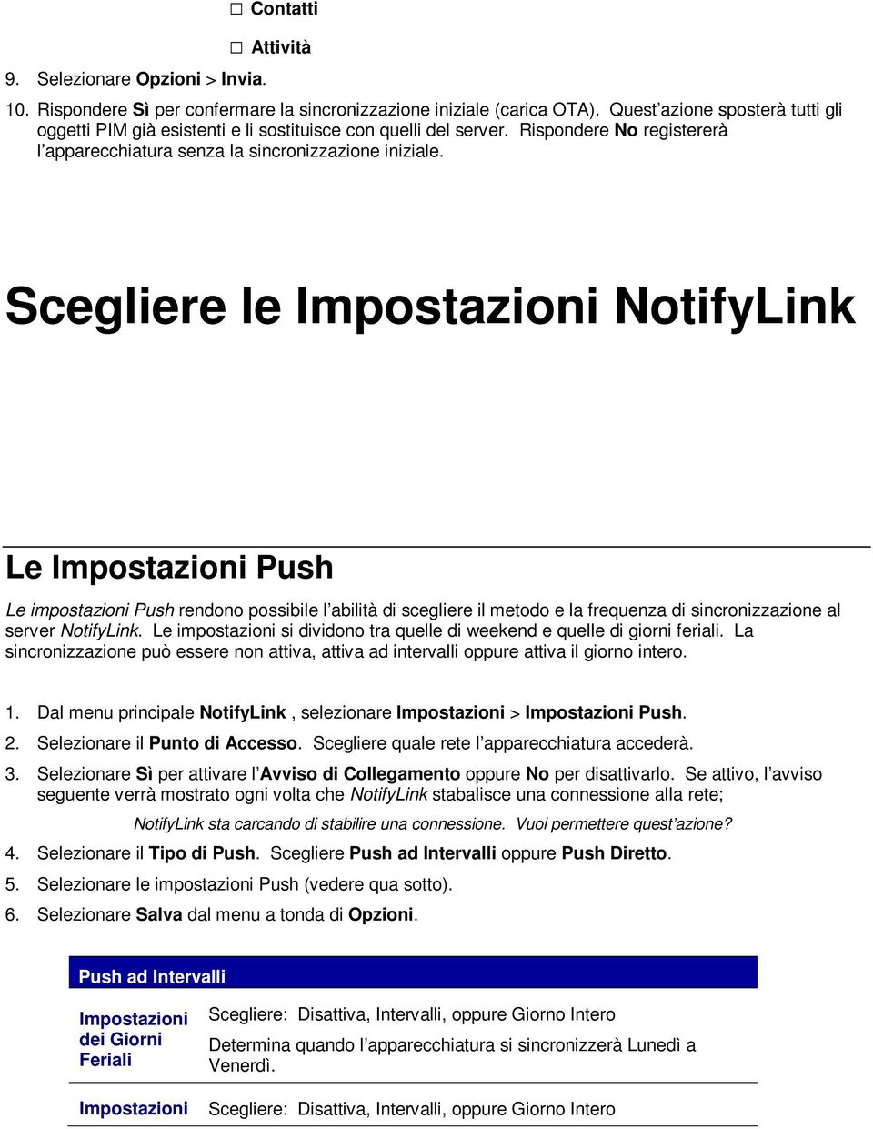 Scegliere le Impostazioni NotifyLink Le Impostazioni Push Le impostazioni Push rendono possibile l abilità di scegliere il metodo e la frequenza di sincronizzazione al server NotifyLink.