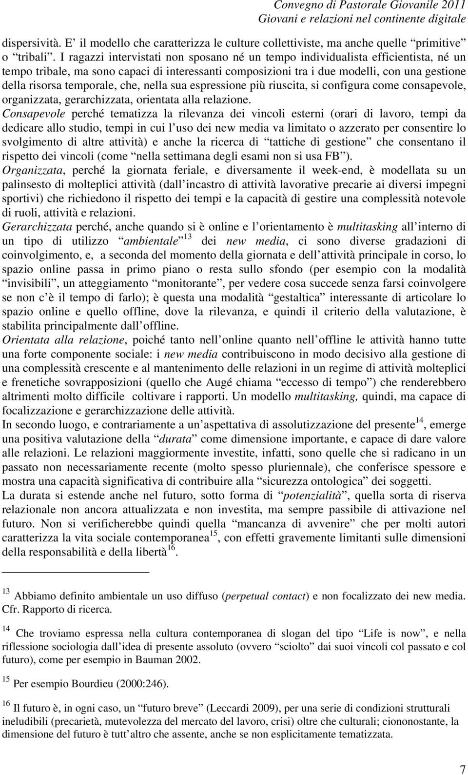 temporale, che, nella sua espressione più riuscita, si configura come consapevole, organizzata, gerarchizzata, orientata alla relazione.