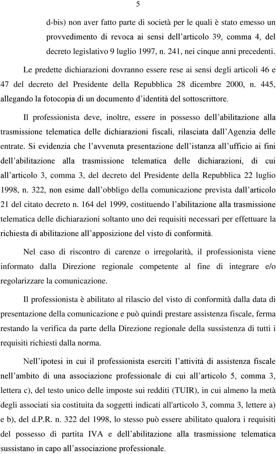 445, allegando la fotocopia di un documento d identità del sottoscrittore.