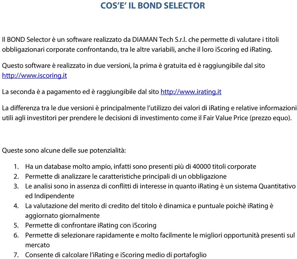 it La differenza tra le due versioni è principalmente l utilizzo dei valori di irating e relative informazioni utili agli investitori per prendere le decisioni di investimento come il Fair Value