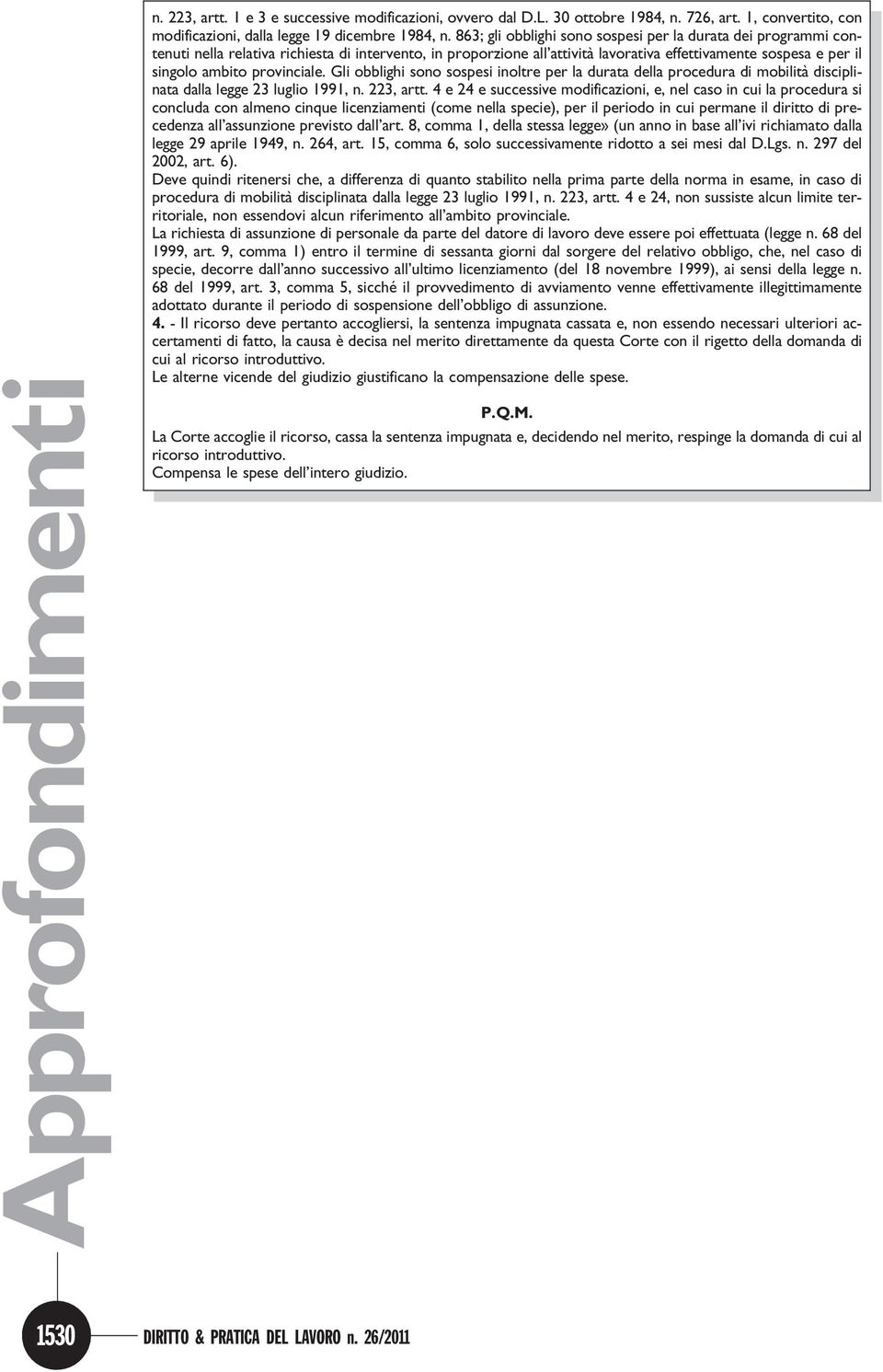 provinciale. Gli obblighi sono sospesi inoltre per la durata della procedura di mobilità disciplinata dalla legge 23 luglio 1991, n. 223, artt.