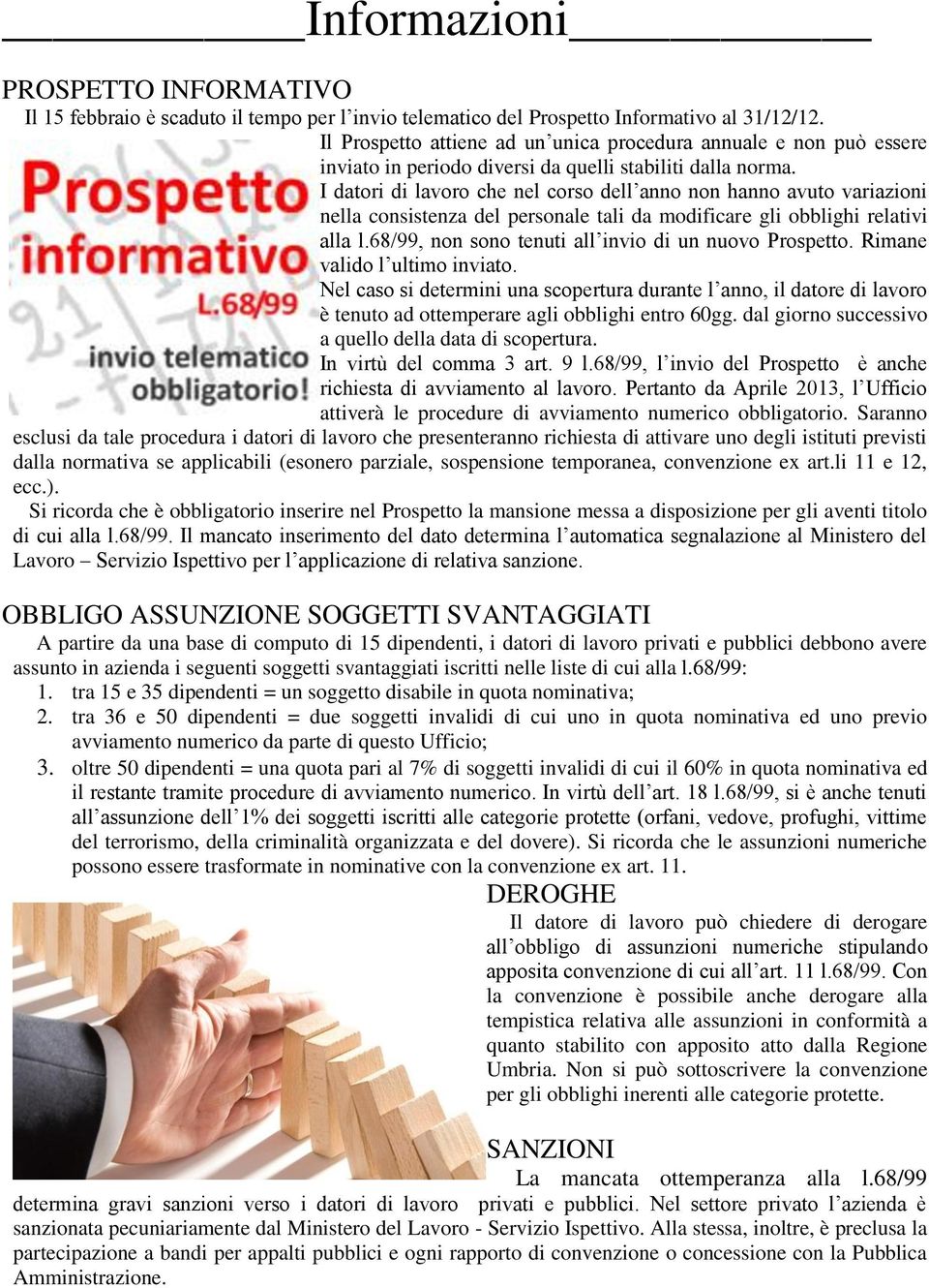 I datori di lavoro che nel corso dell anno non hanno avuto variazioni nella consistenza del personale tali da modificare gli obblighi relativi alla l.