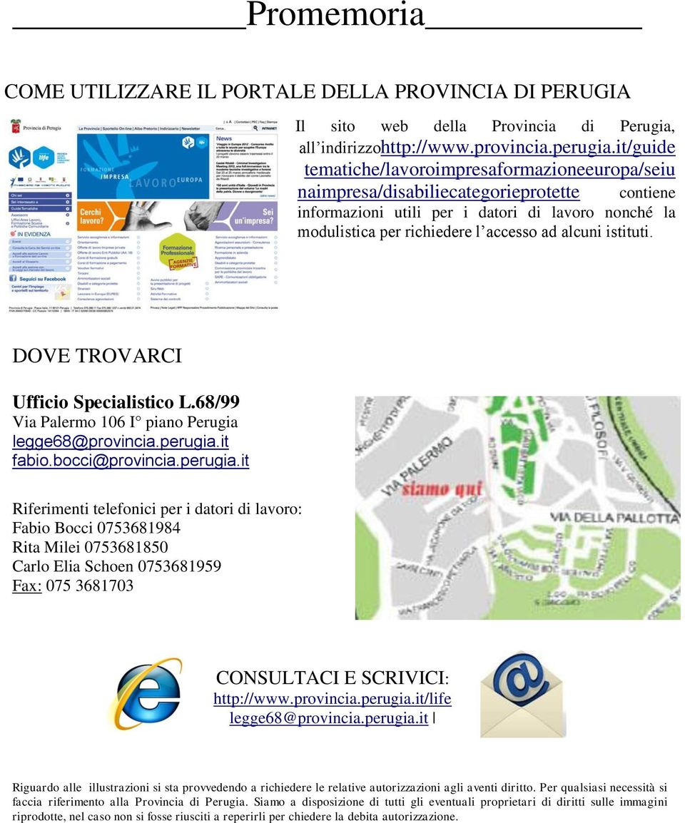 istituti. DOVE TROVARCI Ufficio Specialistico L.68/99 Via Palermo 106 I piano Perugia legge68@provincia.perugia.