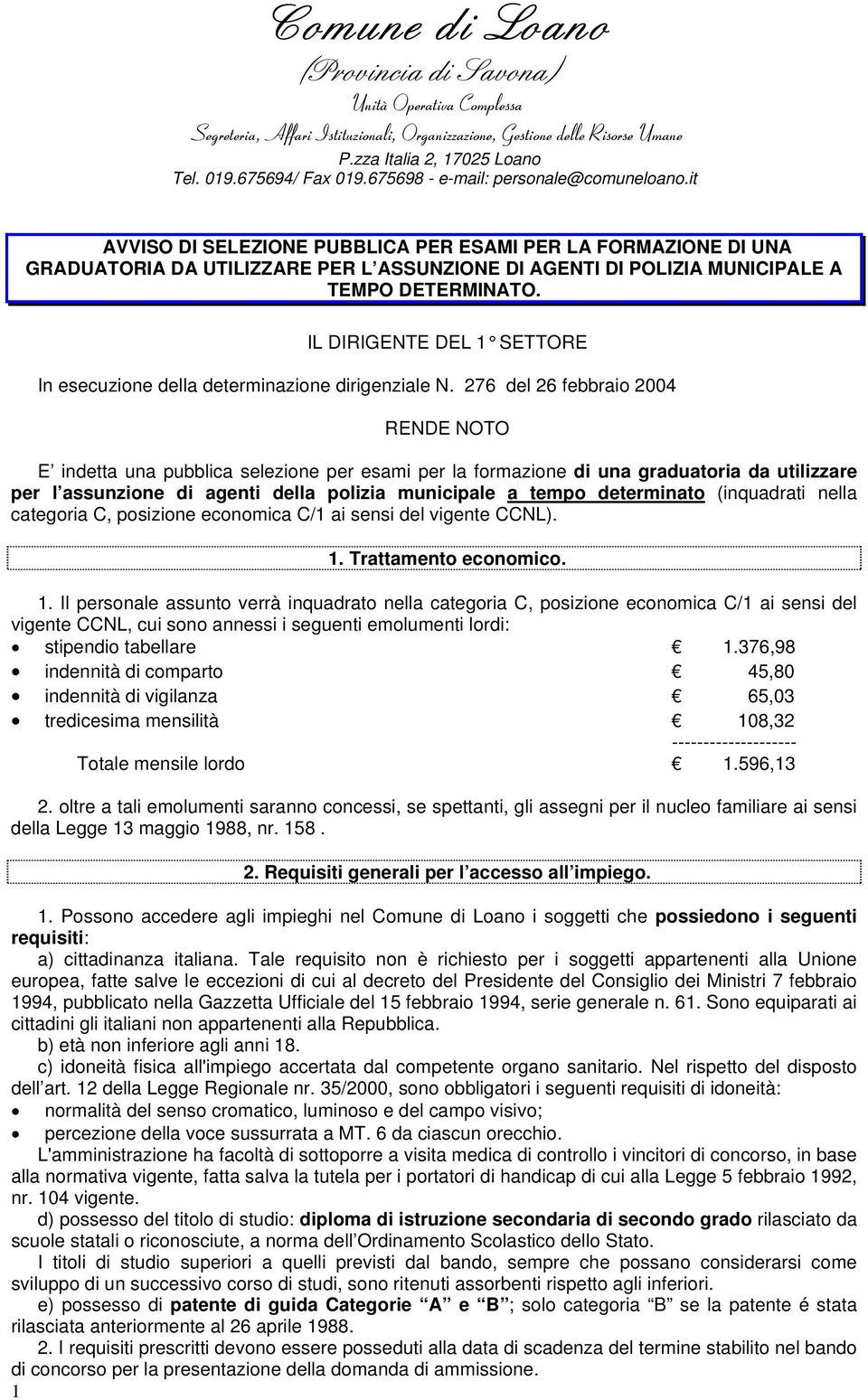 it AVVISO DI SELEZIONE PUBBLICA PER ESAMI PER LA FORMAZIONE DI UNA GRADUATORIA DA UTILIZZARE PER L ASSUNZIONE DI AGENTI DI POLIZIA MUNICIPALE A TEMPO DETERMINATO.