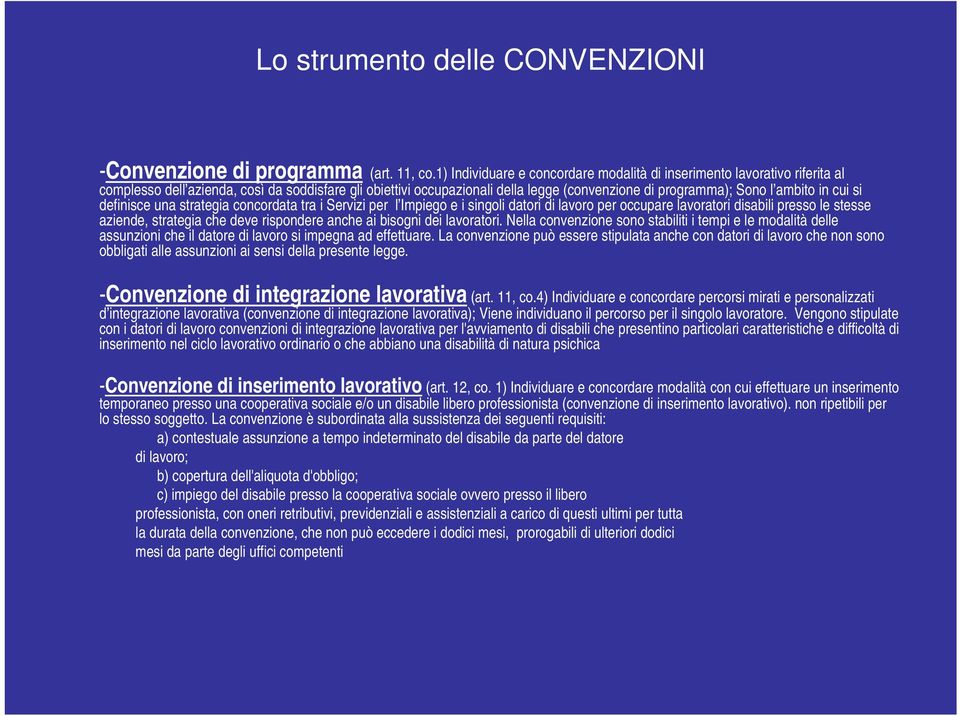 in cui si definisce una strategia concordata tra i Servizi per l Impiego e i singoli datori di lavoro per occupare lavoratori disabili presso le stesse aziende, strategia che deve rispondere anche ai