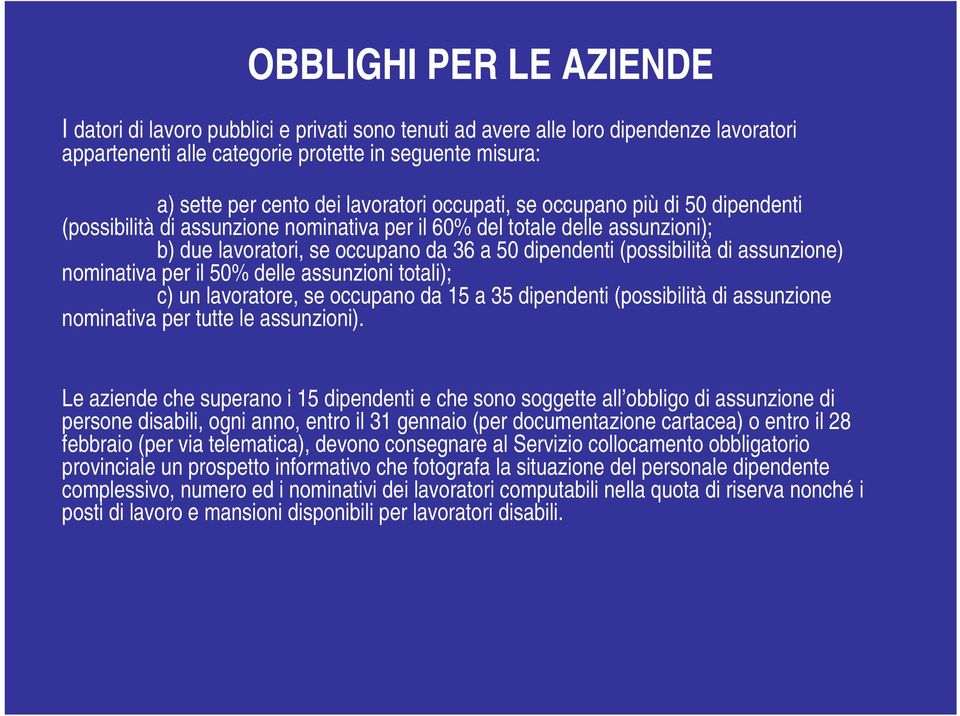 di assunzione) nominativa per il 50% delle assunzioni totali); c) un lavoratore, se occupano da 15 a 35 dipendenti (possibilità di assunzione nominativa per tutte le assunzioni).