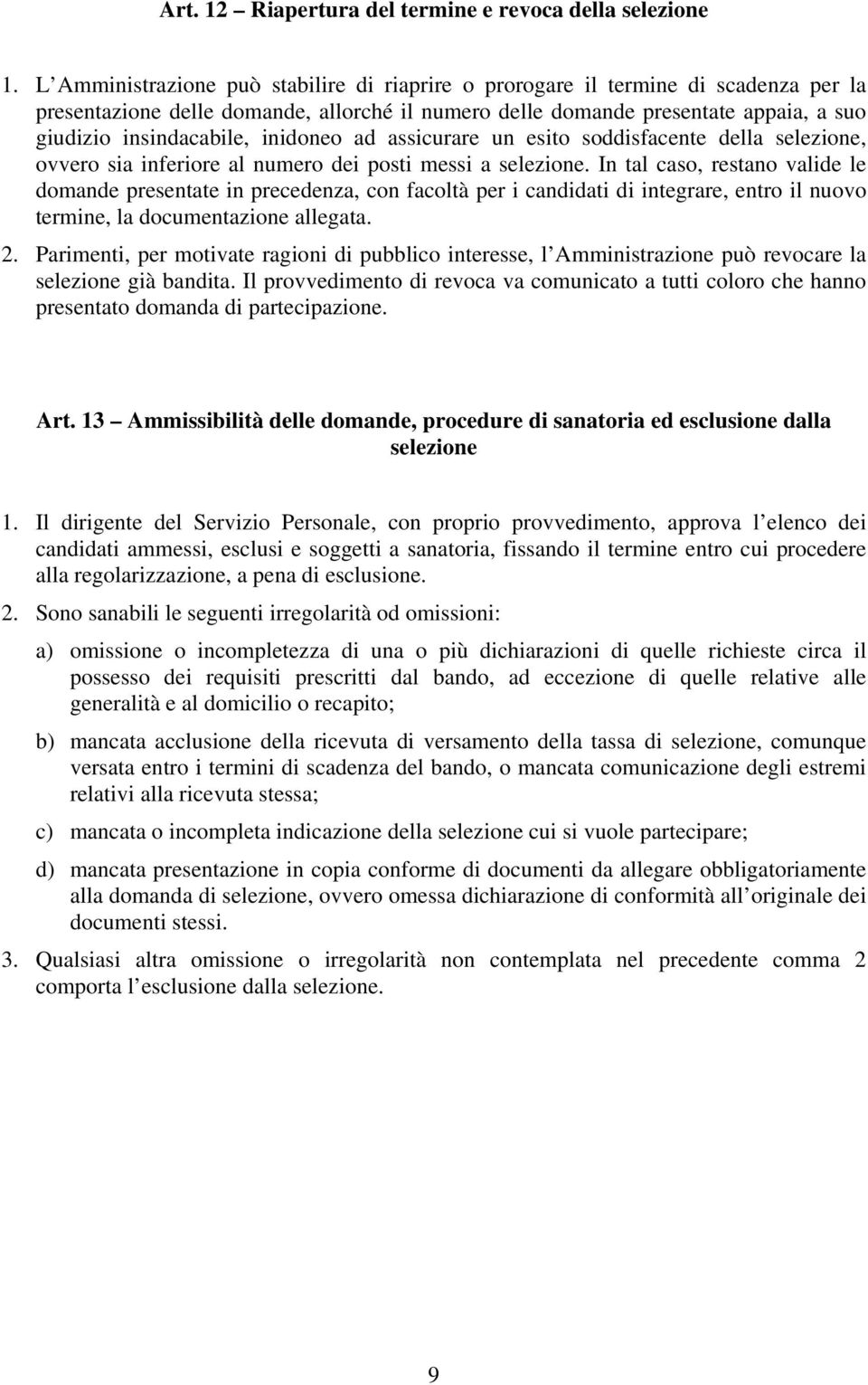 inidoneo ad assicurare un esito soddisfacente della selezione, ovvero sia inferiore al numero dei posti messi a selezione.