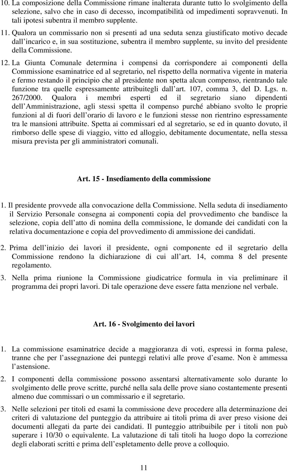 Qualora un commissario non si presenti ad una seduta senza giustificato motivo decade dall incarico e, in sua sostituzione, subentra il membro supplente, su invito del presidente della Commissione.