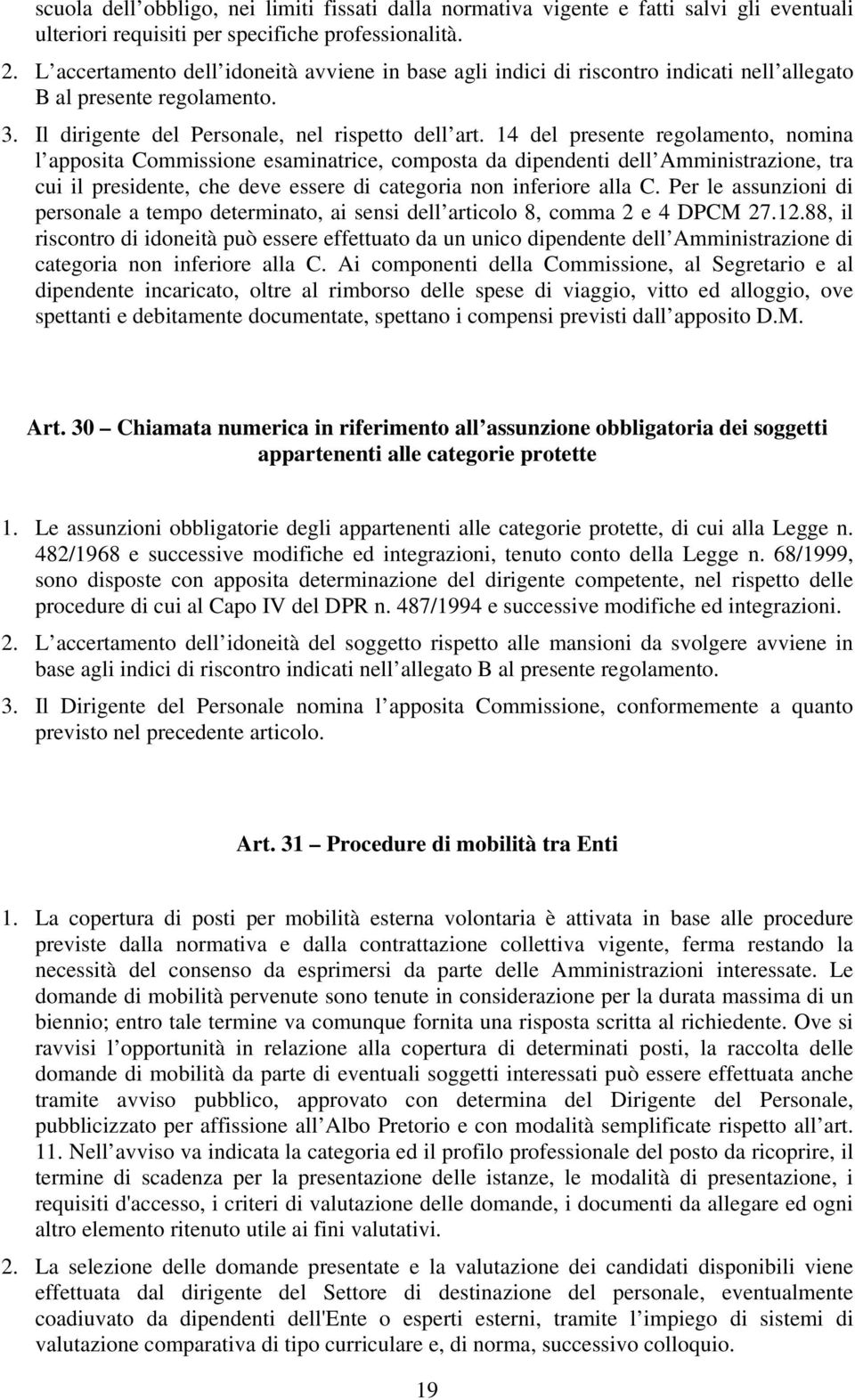 14 del presente regolamento, nomina l apposita Commissione esaminatrice, composta da dipendenti dell Amministrazione, tra cui il presidente, che deve essere di categoria non inferiore alla C.