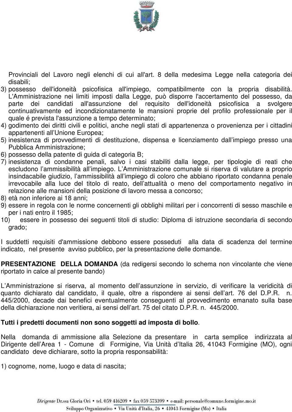 ed incondizionatamente le mansioni proprie del profilo professionale per il quale é prevista l'assunzione a tempo determinato; 4) godimento dei diritti civili e politici, anche negli stati di