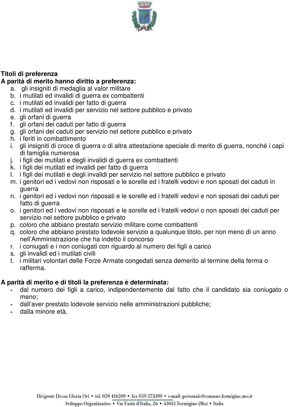 gli orfani dei caduti per servizio nel settore pubblico e privato h. i feriti in combattimento i.