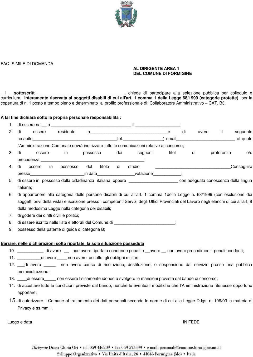 A tal fine dichiara sotto la propria personale responsabilità : 1. di essere nat a il ; 2. di essere residente a e di avere il seguente recapito tel.