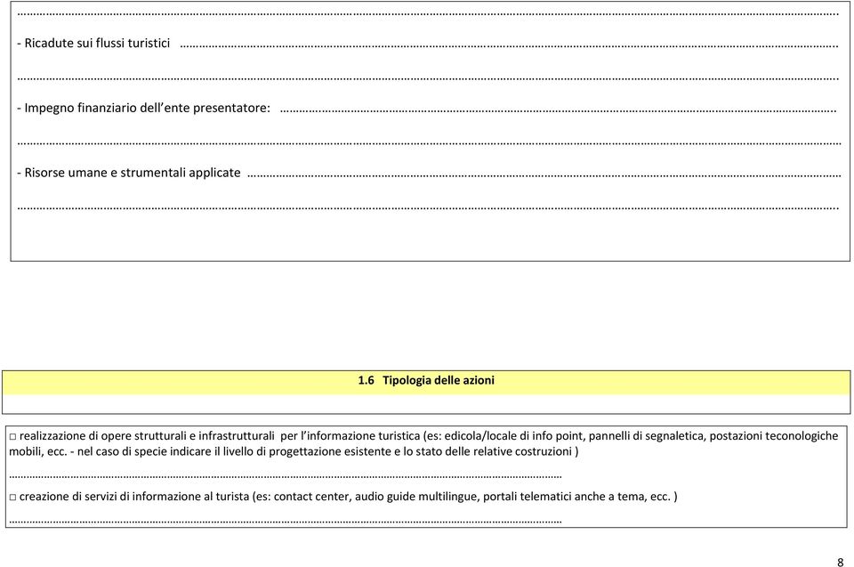 pannelli di segnaletica, postazioni teconologiche mobili, ecc.