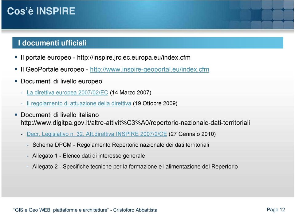 cfm Documenti di livello europeo - La direttiva europea 2007/02/EC (14 Marzo 2007) - Il regolamento di attuazione della direttiva (19 Ottobre 2009) Documenti di livello italiano http://www.