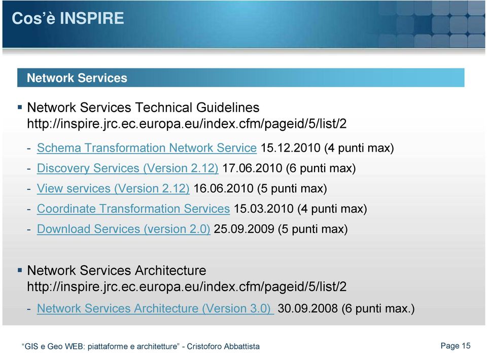 2010 (6 punti max) - View services (Version 2.12) 16.06.2010 (5 punti max) - Coordinate Transformation Services 15.03.