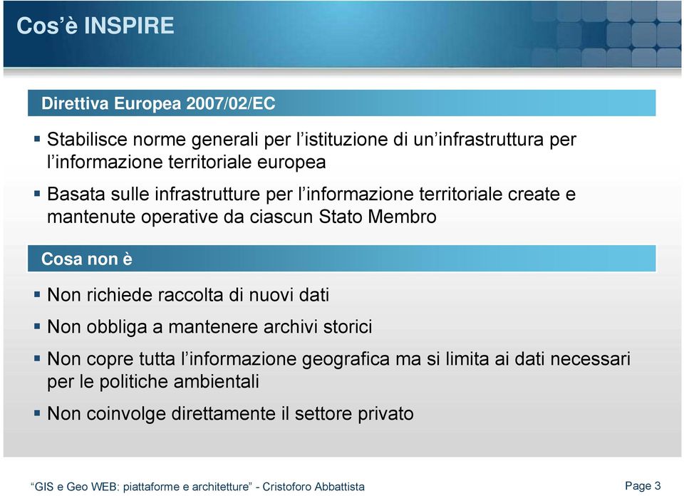 richiede raccolta di nuovi dati Non obbliga a mantenere archivi storici Non copre tutta l informazione geografica ma si limita ai dati