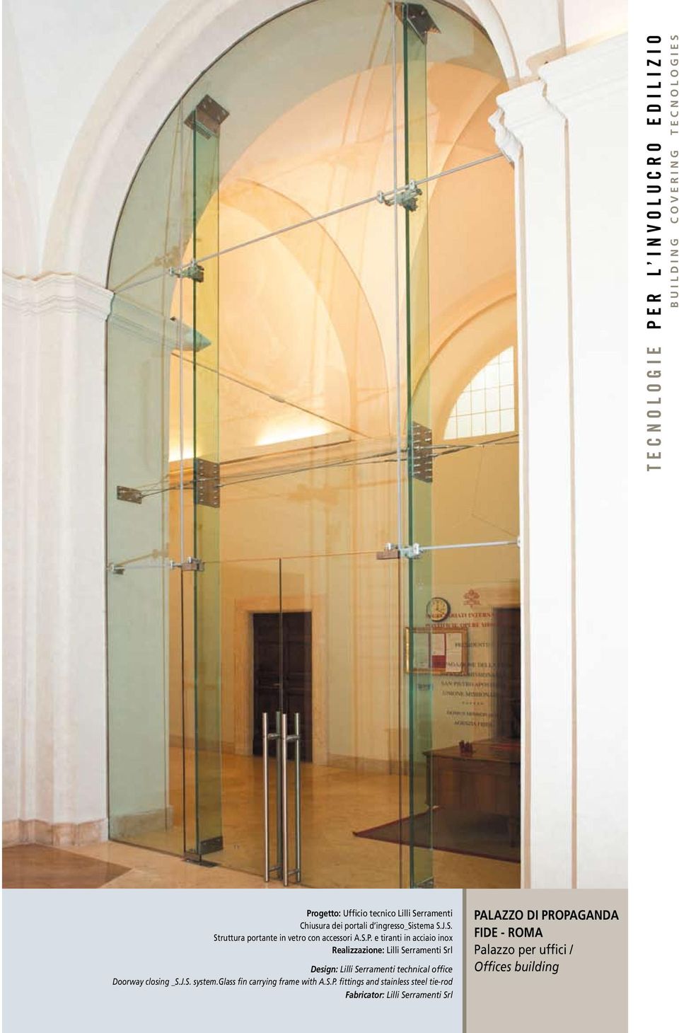 e tiranti in acciaio inox Realizzazione: Lilli Serramenti Srl Design: Lilli Serramenti technical office Doorway closing
