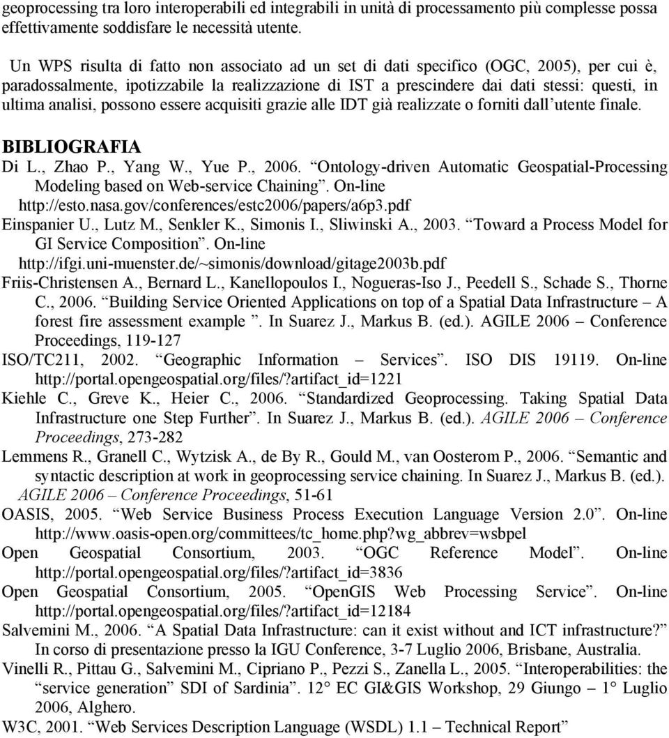 analisi, possono essere acquisiti grazie alle IDT già realizzate o forniti dall utente finale. BIBLIOGRAFIA Di L., Zhao P., Yang W., Yue P., 2006.