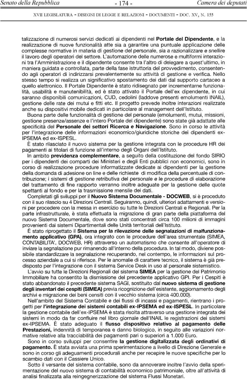 L autom azione delle num erose e multiformi interazioni tra l Amministrazione e il dipendente consente tra l altro di delegare a q u est ultimo, in maniera guidata e controllata, parte della fase