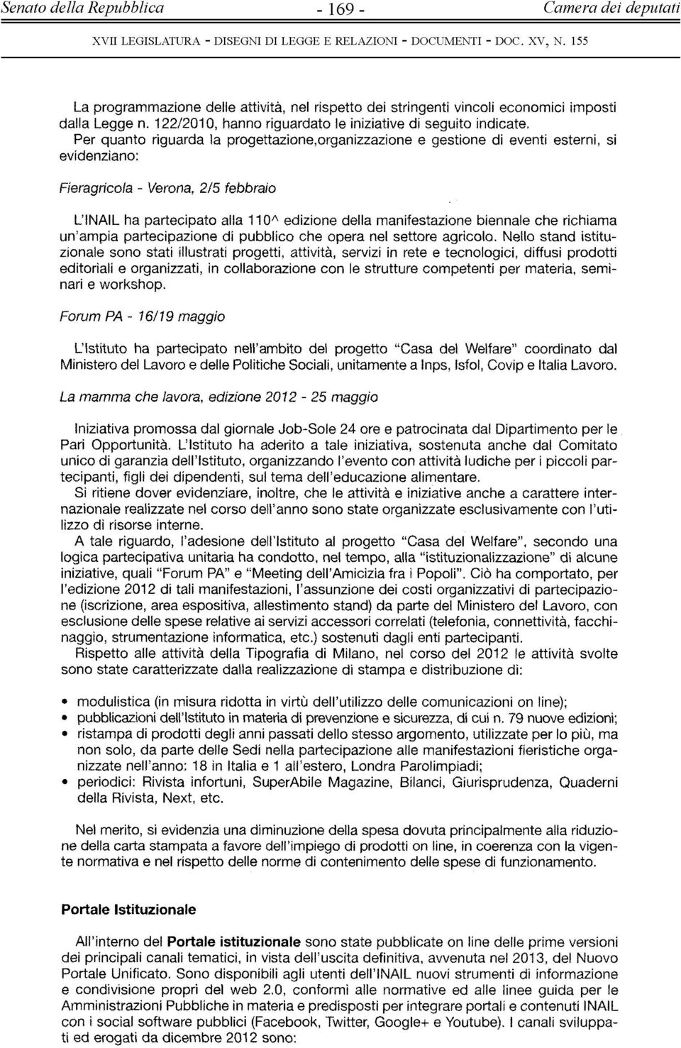 Per quanto riguarda la progettazione,organizzazione e gestione di eventi esterni, si evidenziano: Fieragrìcola - Verona, 2/5 febbraio L INAIL ha partecipato alla 110A edizione della manifestazione