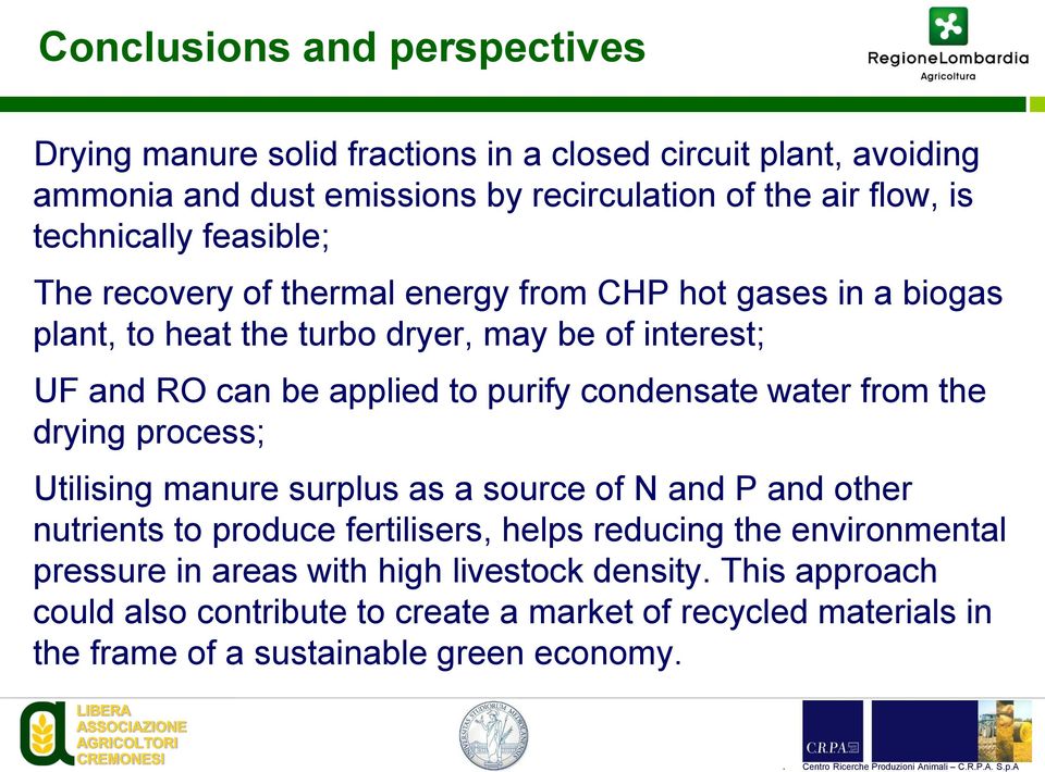 purify condensate water from the drying process; Utilising manure surplus as a source of N and P and other nutrients to produce fertilisers, helps reducing the