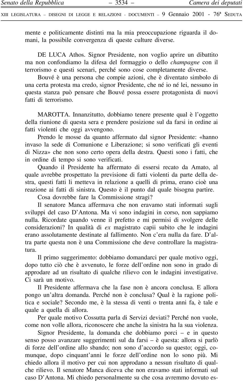 BouveÂ eá una persona che compie azioni, che eá diventato simbolo di una certa protesta ma credo, signor Presidente, che neâ io neâ lei, nessuno in questa stanza puoá pensare che BouveÂ possa essere