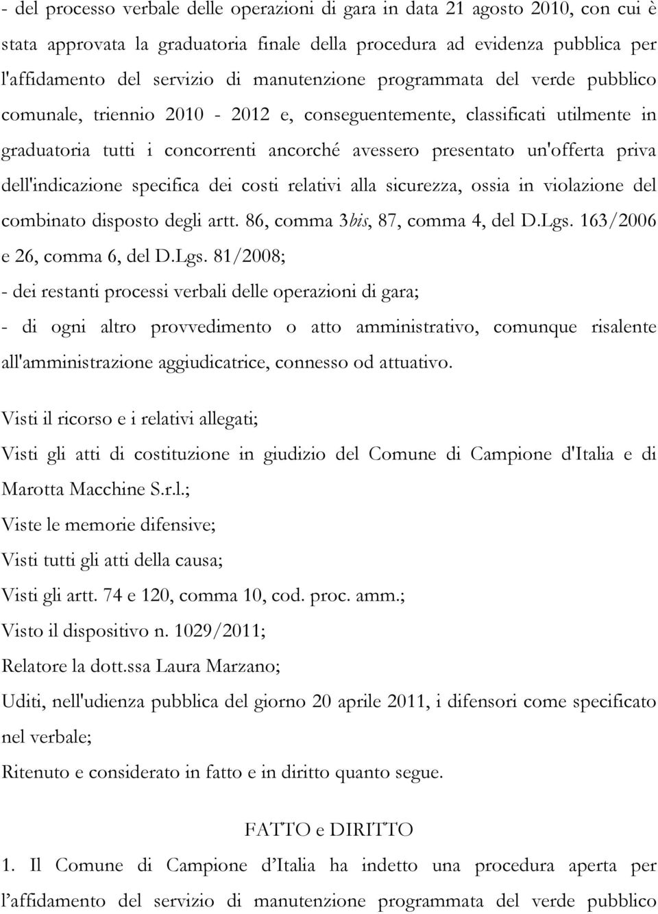 dell'indicazione specifica dei costi relativi alla sicurezza, ossia in violazione del combinato disposto degli artt. 86, comma 3bis, 87, comma 4, del D.Lgs.