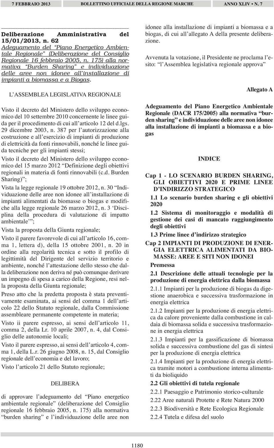 L ASSEMBLEA LEGISLATIVA REGIONALE Visto il decreto del Ministero dello sviluppo economico del 10 settembre 2010 concernente le linee guida per il procedimento di cui all articolo 12 del d.lgs.