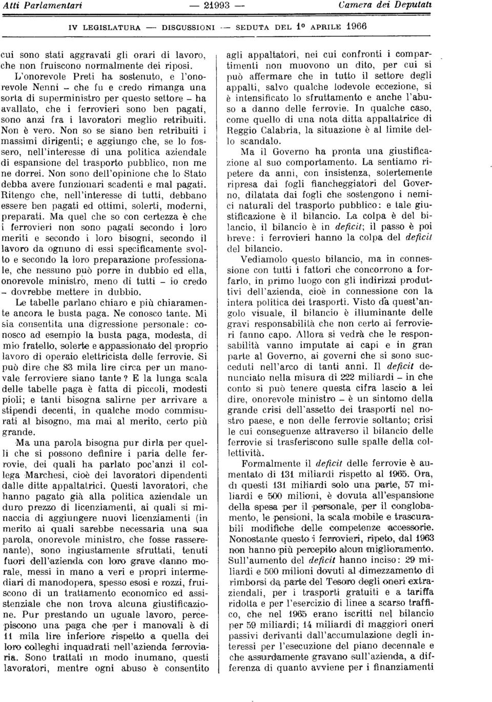 lavoratori meglio retribuiti Non è vero Non so se siano ben retribuiti i massimi dirigenti ; e aggiungo che, se lo fossero, nell'interesse di una politica aziendal e di espansione del trasporto