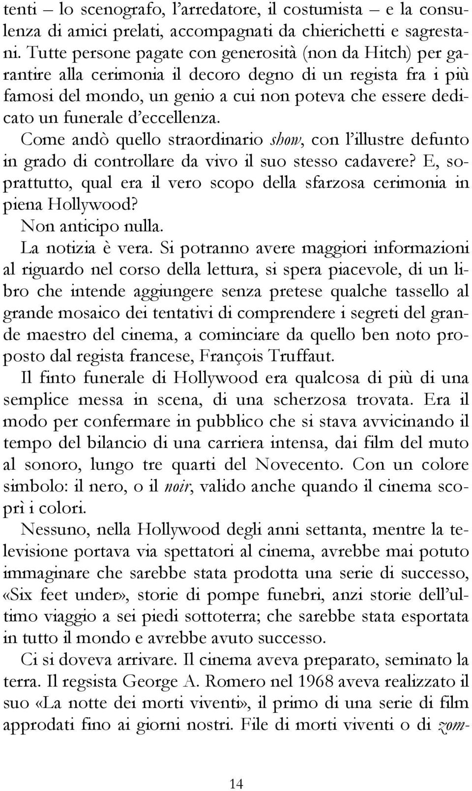 eccellenza. Come andò quello straordinario show, con l illustre defunto in grado di controllare da vivo il suo stesso cadavere?