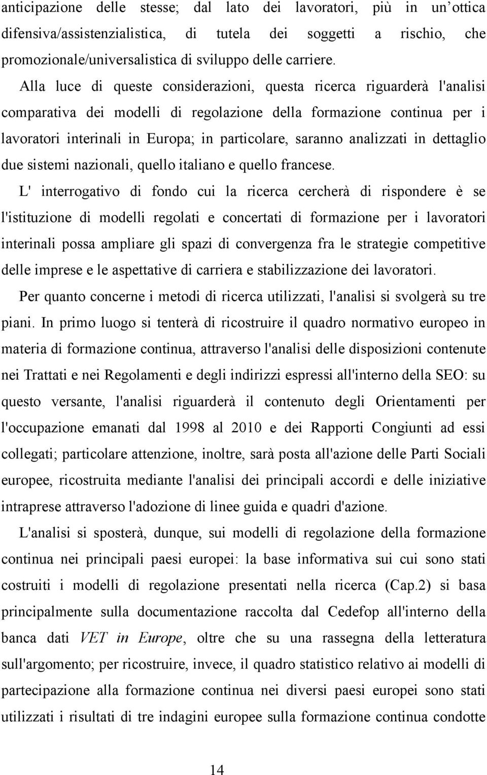 analizzati in dettaglio due sistemi nazionali, quello italiano e quello francese.