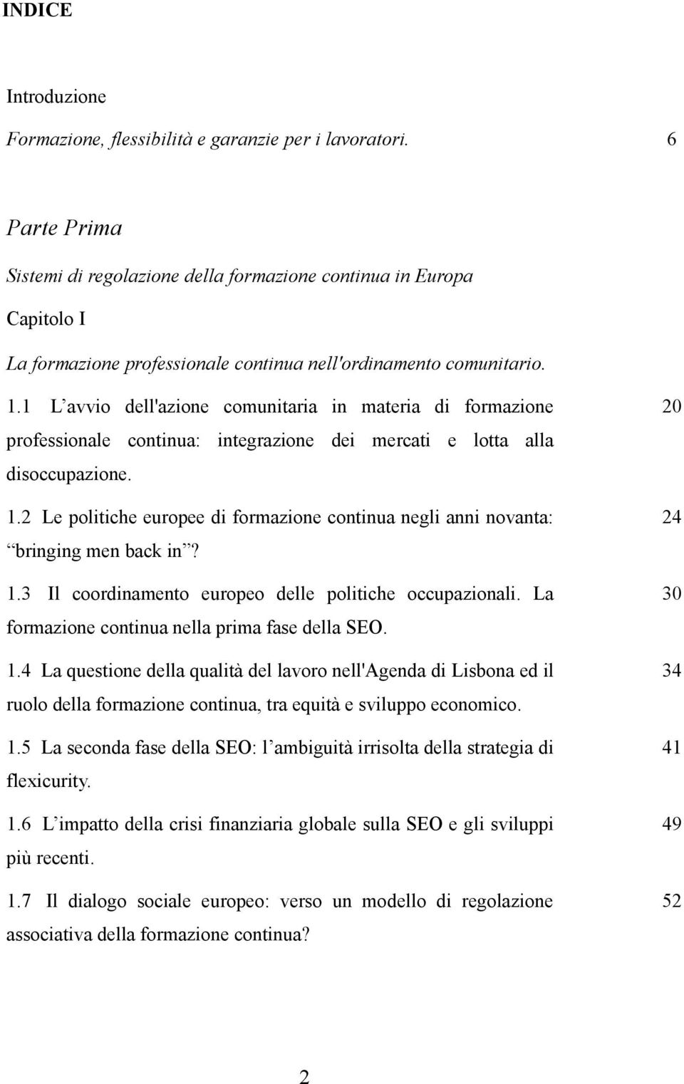 1 L avvio dell'azione comunitaria in materia di formazione professionale continua: integrazione dei mercati e lotta alla disoccupazione. 1.