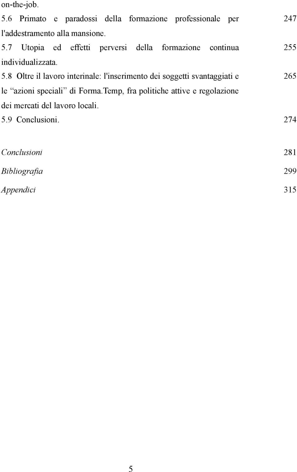 Temp, fra politiche attive e regolazione dei mercati del lavoro locali. 5.9 Conclusioni.