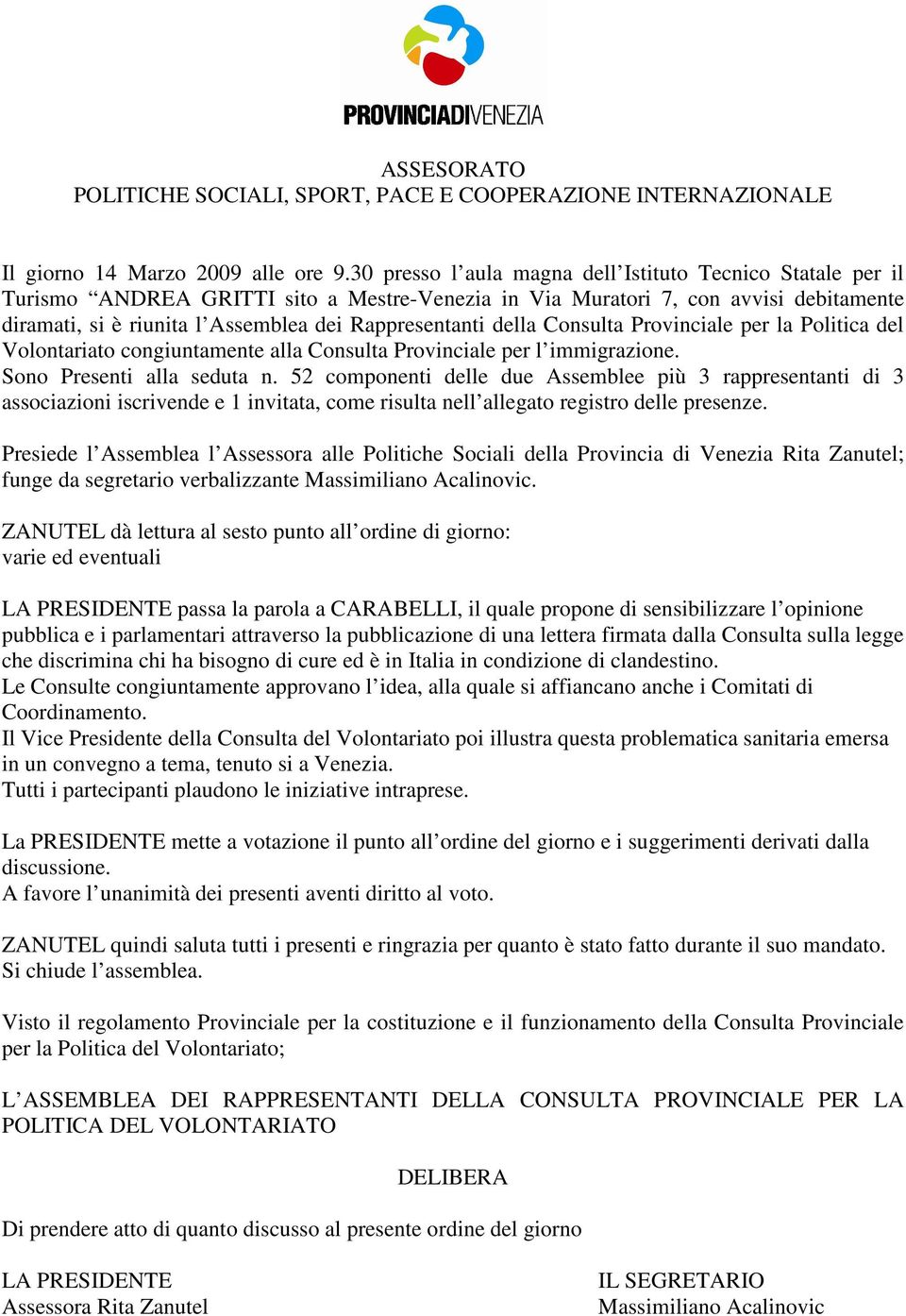 della Consulta Provinciale per la Politica del Volontariato congiuntamente alla Consulta Provinciale per l immigrazione. Sono Presenti alla seduta n.