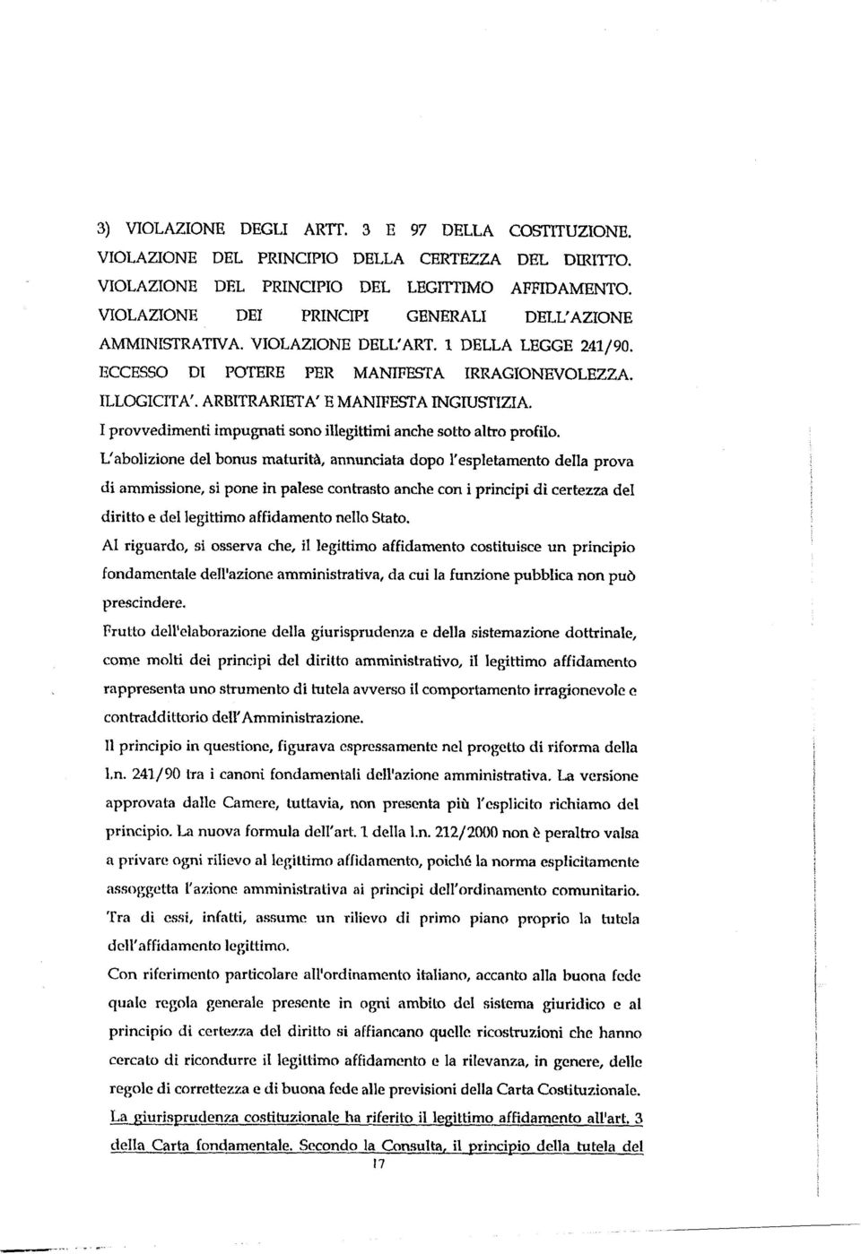 ARBITRARIETA' E MANIFESTA INGIUSI'IZIA. I provvedimenti impugnati sono illegittimi anche sotto altro profilo.