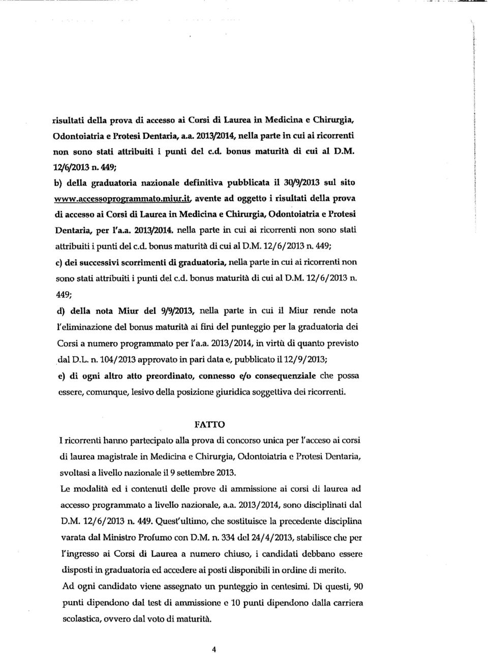 it, avente ad oggetto i risultati della prova di accesso ai Corsi di Laurea in Medicina e Chirurgia, Odontoiatria e Protesi Dentaria, per 1 a.a. 2013/2014.