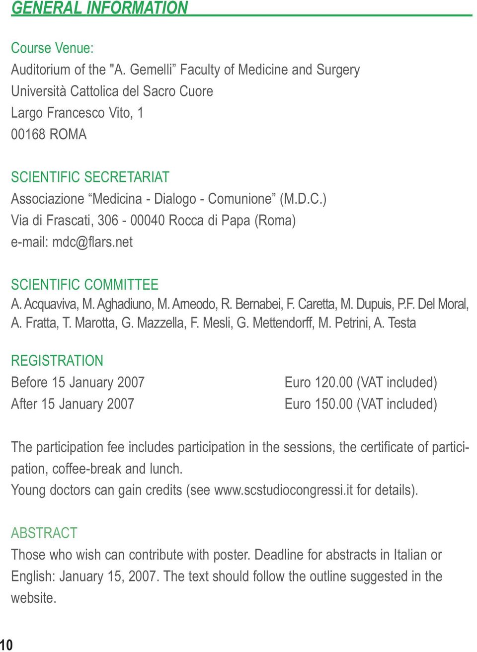 net SCIENTIFIC COMMITTEE A. Acquaviva, M. Aghadiuno, M. Arneodo, R. Bernabei, F. Caretta, M. Dupuis, P.F. Del Moral, A. Fratta, T. Marotta, G. Mazzella, F. Mesli, G. Mettendorff, M. Petrini, A.